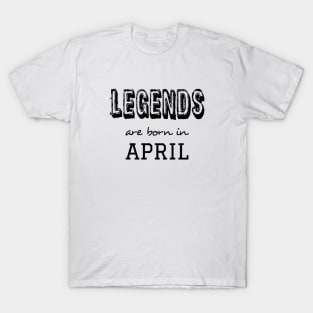 Legends are born in april T-Shirt